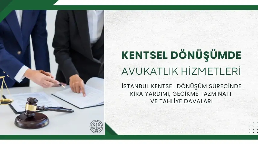 Kentsel Dönüşüm Avukatı İstanbul