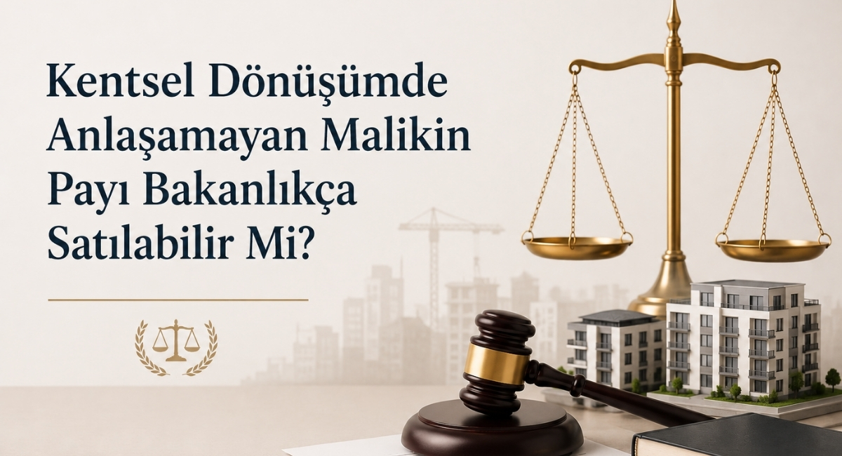 Kentsel Dönüşümde Anlaşamayan Malikin Payı Bakanlıkça Satılabilir Mi?
