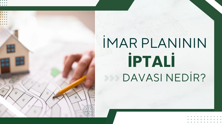 İmar Planının İptali Davası Nedir ? (2026 Güncel)
