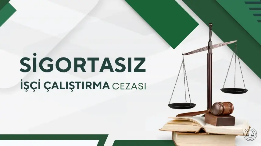Sigortasız İşçi Çalıştırma Cezası 2025
