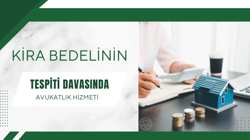 KİRA TESPİT DAVASI AVUKATLIK HİZMETLERİ