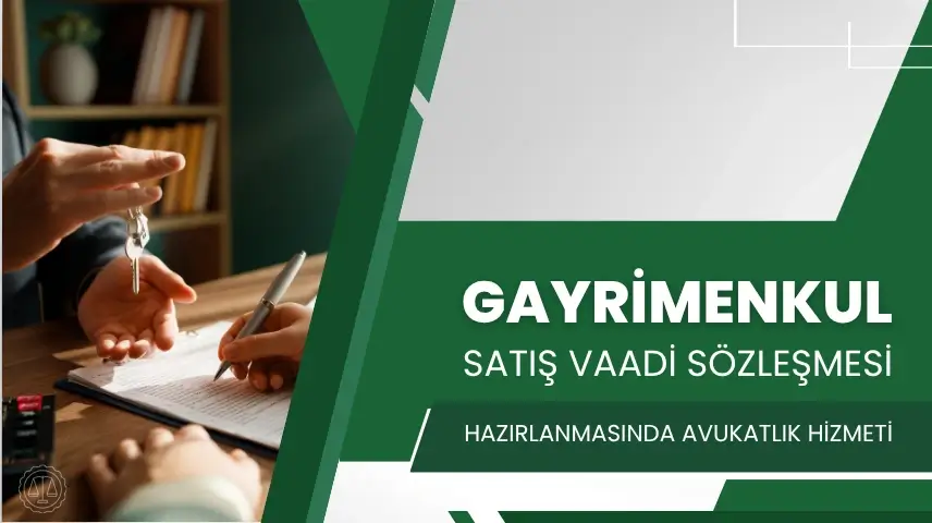 Gayrimenkul Satış Vaadi Sözleşmesi Avukatlık Hizmeti