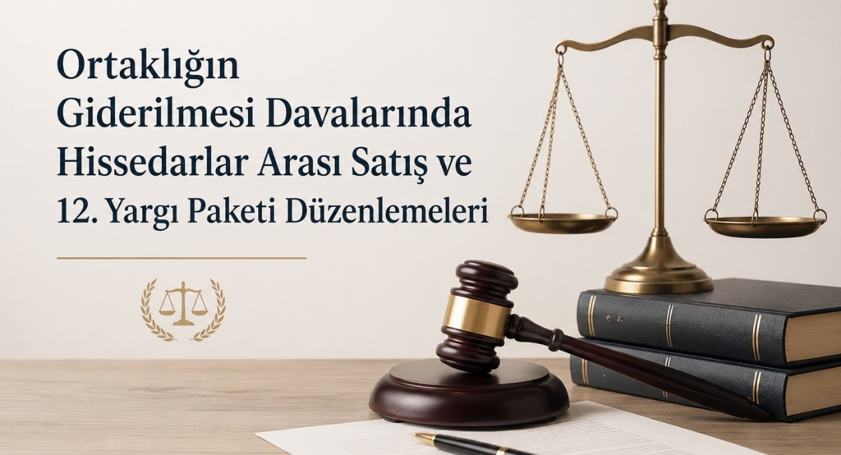 Ortaklığın Giderilmesi Davalarında Hissedarlar Arası Satış ve 12. Yargı Paketi Düzenlemeleri