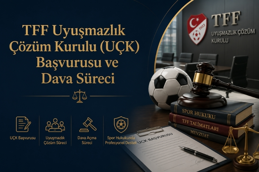 TFF Uyuşmazlık Çözüm Kurulu (UÇK) Başvurusu ve Dava Süreci