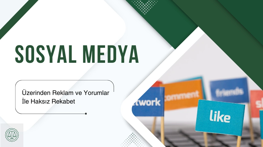 Sosyal Medya Üzerinden Reklam ve Yorumlar İle Haksız Rekabet