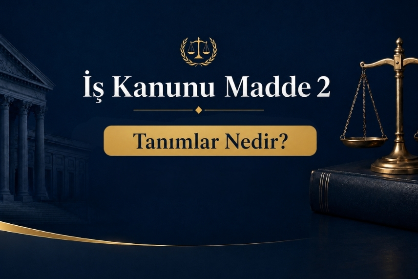 İş Kanunu Madde 2: Tanımlar Nedir?