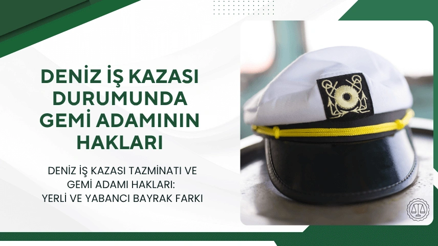 GEMİ ADAMI İŞ KAZASI VE TAZMİNAT HAKLARI