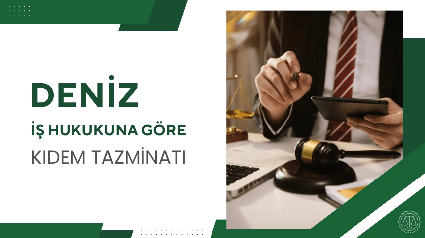 DENİZ İŞ HUKUKUNDA KIDEM TAZMİNATI HAKKI