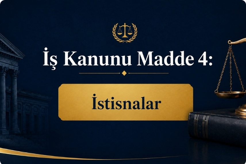 İş Kanunu Madde 4: İstisnalar