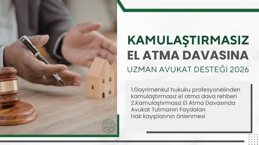 KAMULAŞTIRMASIZ EL ATMA DAVASINA UZMAN AVUKAT DESTEĞİ 2026